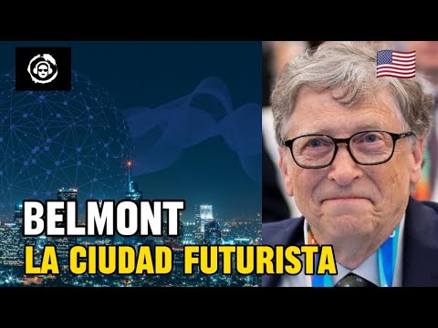 BELMONT &quot;La ciudad del FUTURO&quot;, el proyecto de BILL GATES