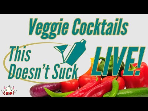 Veggie Edition Cocktails - This Doesn&#039;t Suck LIVE