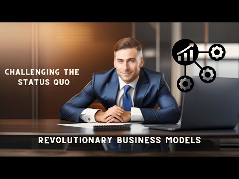 Revolutionary Business Models: Challenging the Status Quo